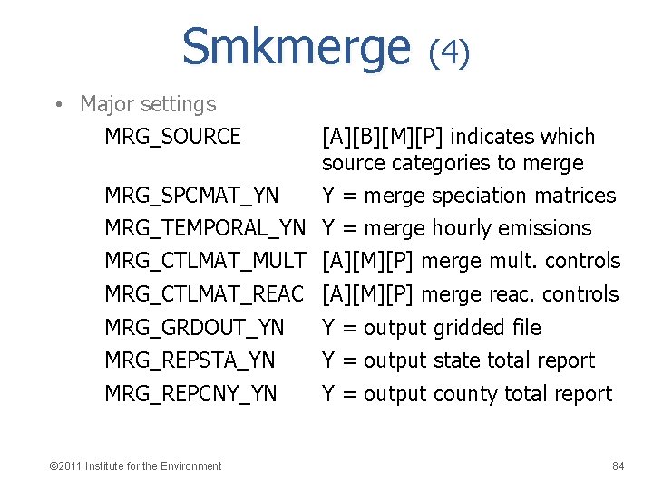 Smkmerge (4) • Major settings MRG_SOURCE [A][B][M][P] indicates which source categories to merge MRG_SPCMAT_YN