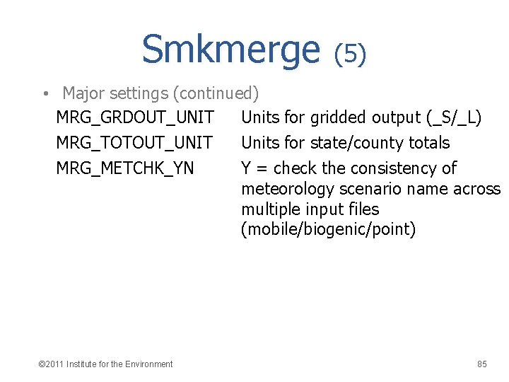 Smkmerge (5) • Major settings (continued) MRG_GRDOUT_UNIT Units for gridded output (_S/_L) MRG_TOTOUT_UNIT Units