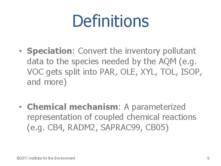 Definitions • Speciation: Convert the inventory pollutant data to the species needed by the