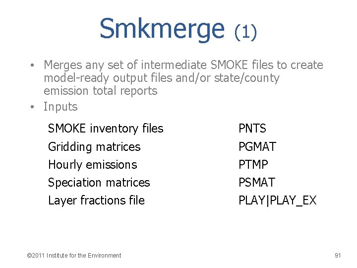 Smkmerge (1) • Merges any set of intermediate SMOKE files to create model-ready output