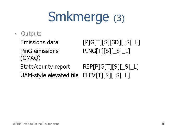 Smkmerge (3) • Outputs Emissions data Pin. G emissions (CMAQ) State/county report UAM-style elevated