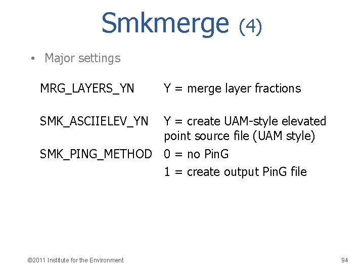 Smkmerge (4) • Major settings MRG_LAYERS_YN Y = merge layer fractions SMK_ASCIIELEV_YN Y =