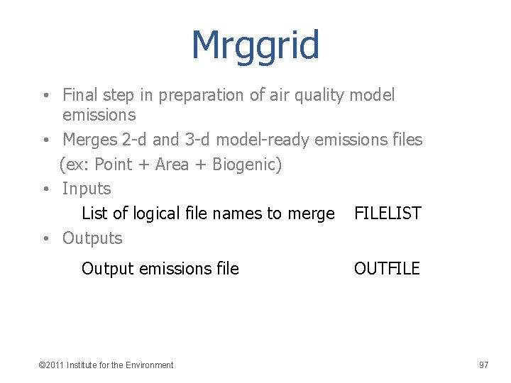 Mrggrid • Final step in preparation of air quality model emissions • Merges 2