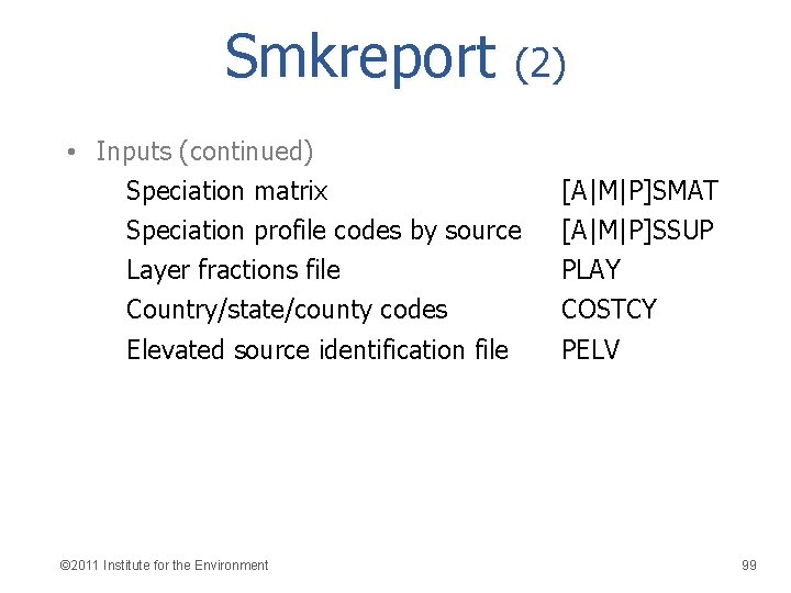 Smkreport (2) • Inputs (continued) Speciation matrix Speciation profile codes by source Layer fractions
