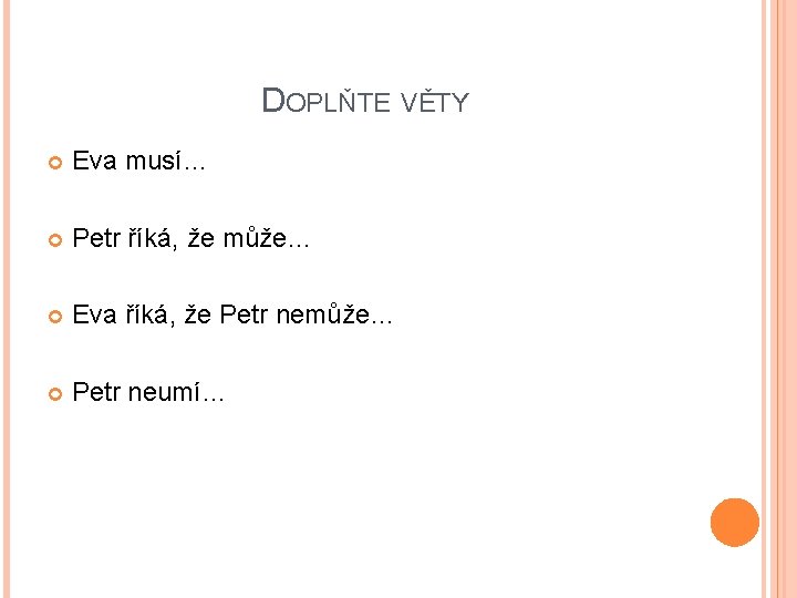 DOPLŇTE VĚTY Eva musí… Petr říká, že může… Eva říká, že Petr nemůže… Petr