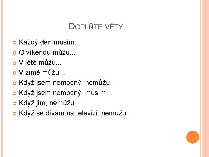 DOPLŇTE VĚTY Každý den musím… O víkendu můžu… V létě můžu… V zimě můžu…