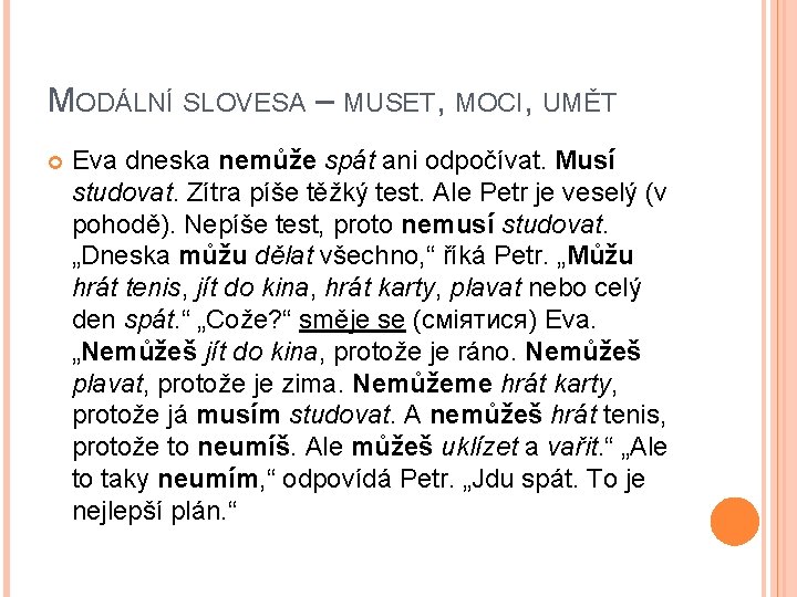 MODÁLNÍ SLOVESA – MUSET, MOCI, UMĚT Eva dneska nemůže spát ani odpočívat. Musí studovat.