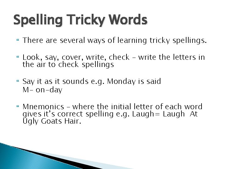 Spelling Tricky Words There are several ways of learning tricky spellings. Look, say, cover,