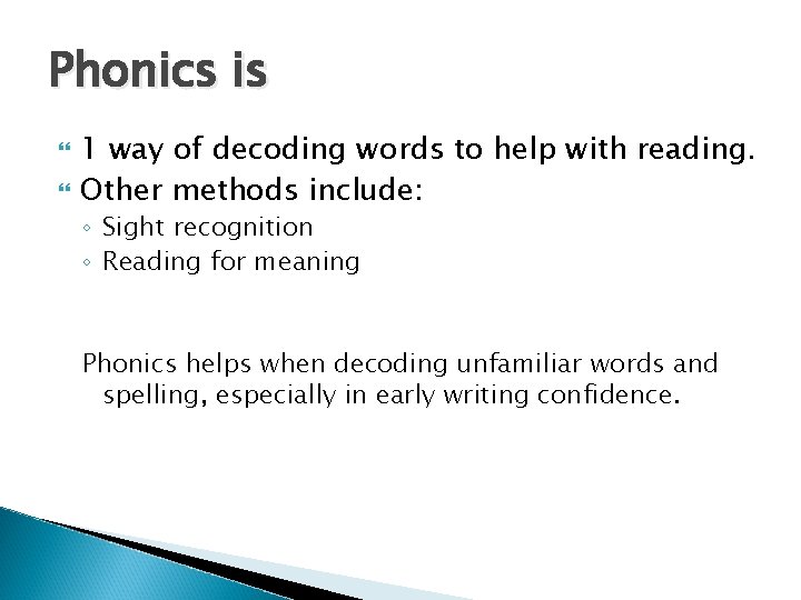 Phonics is 1 way of decoding words to help with reading. Other methods include: