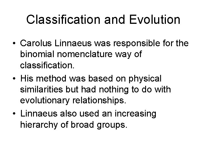 Classification and Evolution • Carolus Linnaeus was responsible for the binomial nomenclature way of