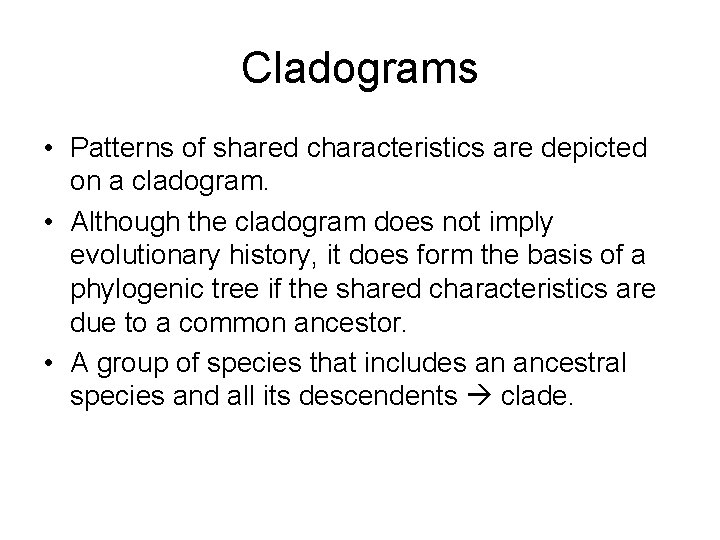 Cladograms • Patterns of shared characteristics are depicted on a cladogram. • Although the