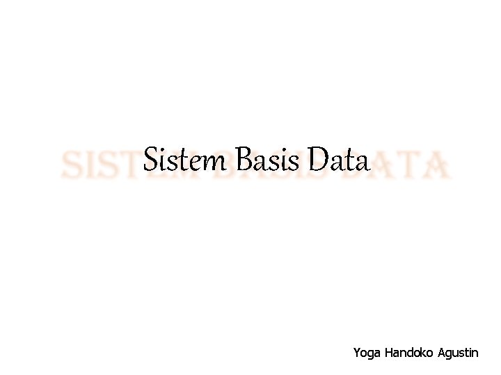 Sistem Basis Data Yoga Handoko Agustin 