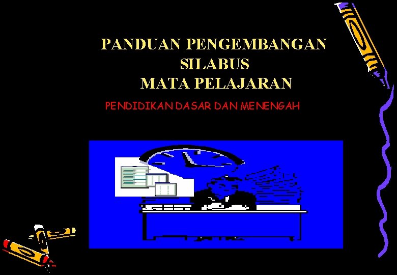 PANDUAN PENGEMBANGAN SILABUS MATA PELAJARAN PENDIDIKAN DASAR DAN MENENGAH Pusat Kurikulum - Balitbang Depdiknas