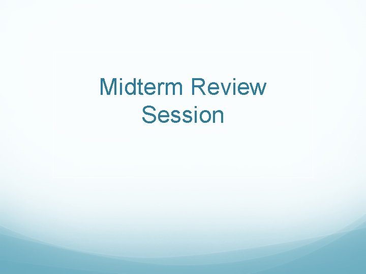 Midterm Review Session 