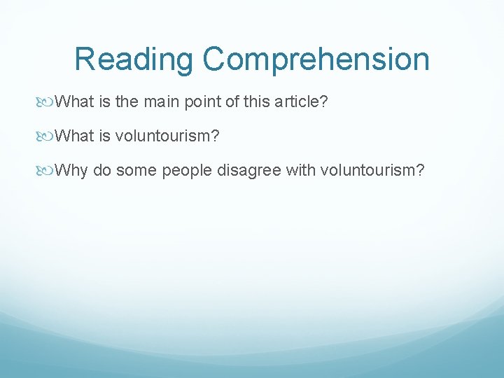 Reading Comprehension What is the main point of this article? What is voluntourism? Why