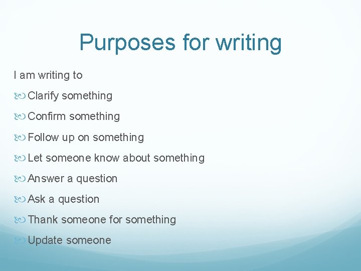 Purposes for writing I am writing to Clarify something Confirm something Follow up on