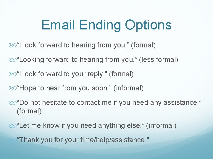 Email Ending Options “I look forward to hearing from you. ” (formal) “Looking forward