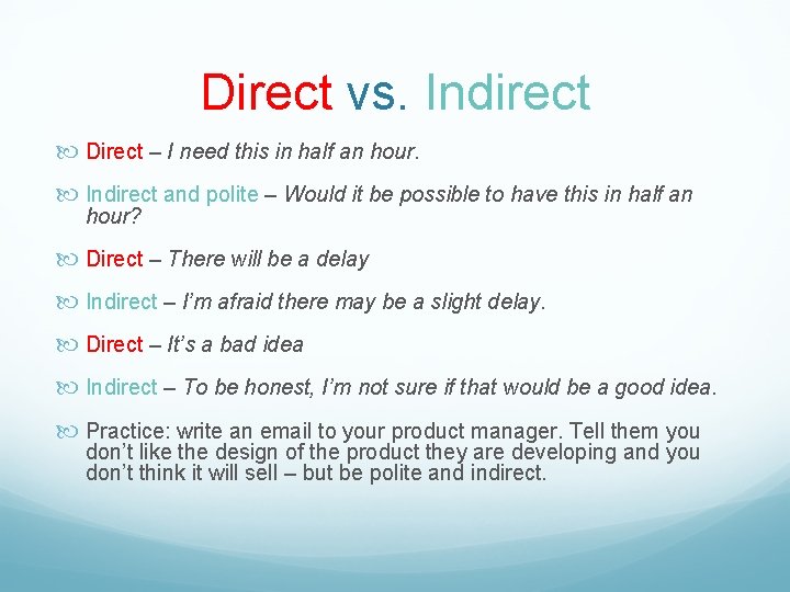 Direct vs. Indirect Direct – I need this in half an hour. Indirect and