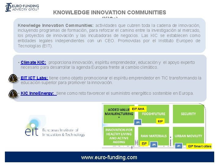 KNOWLEDGE INNOVATION COMMUNITIES (KICs) Knowledge Innovation Communities: actividades que cubren toda la cadena de