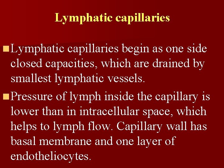 Lymphatic capillaries n Lymphatic capillaries begin as one side closed capacities, which are drained