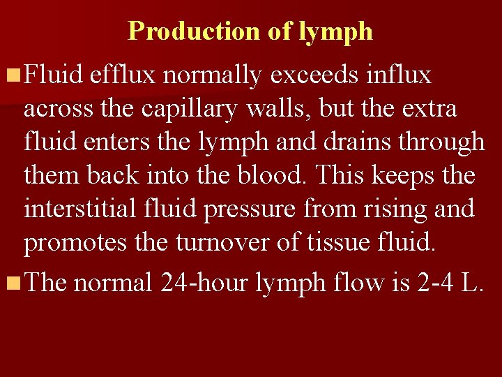Production of lymph n Fluid efflux normally exceeds influx across the capillary walls, but