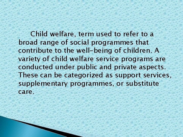 Child welfare, term used to refer to a broad range of social programmes that