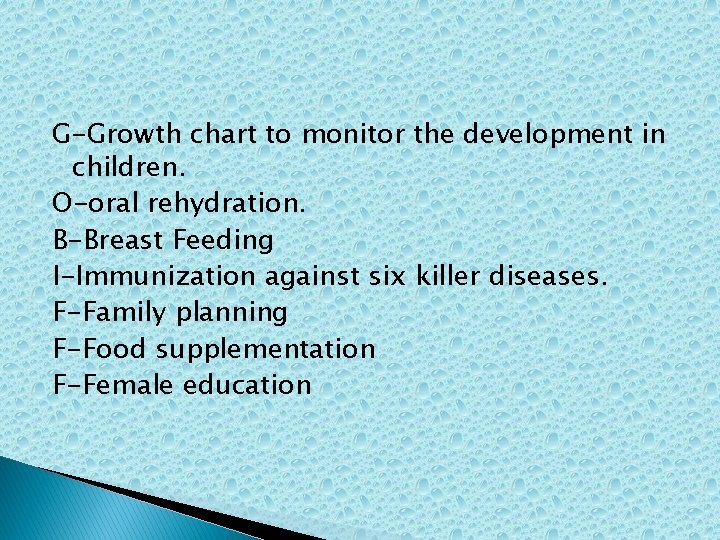 G-Growth chart to monitor the development in children. O-oral rehydration. B-Breast Feeding I-Immunization against