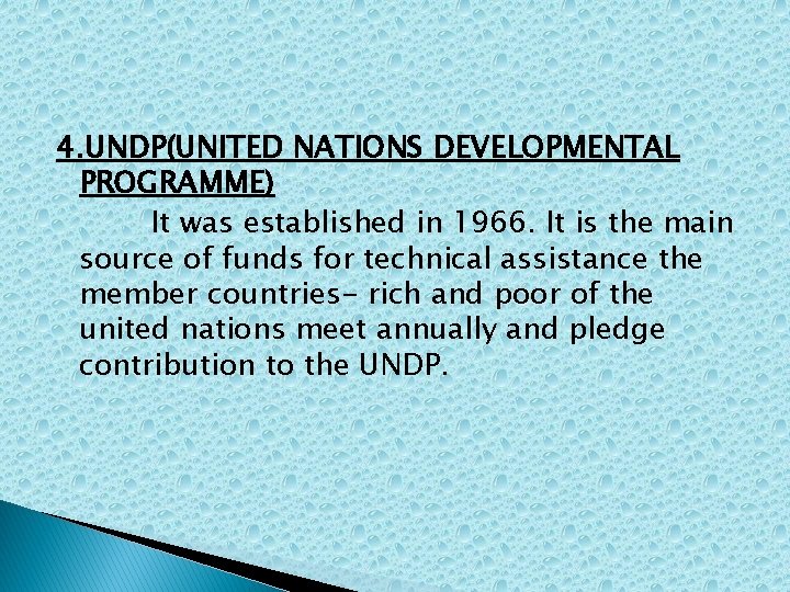 4. UNDP(UNITED NATIONS DEVELOPMENTAL PROGRAMME) It was established in 1966. It is the main