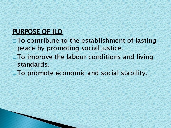 PURPOSE OF ILO q To contribute to the establishment of lasting peace by promoting