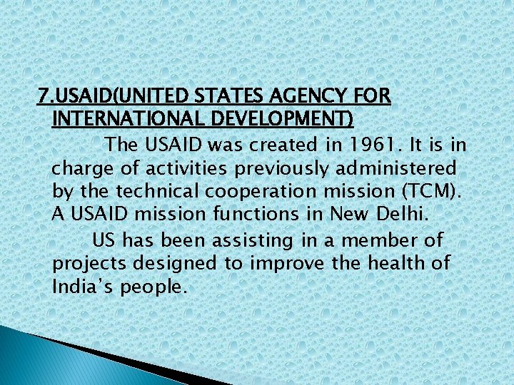 7. USAID(UNITED STATES AGENCY FOR INTERNATIONAL DEVELOPMENT) The USAID was created in 1961. It