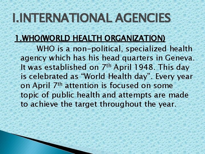 I. INTERNATIONAL AGENCIES 1. WHO(WORLD HEALTH ORGANIZATION) WHO is a non-political, specialized health agency