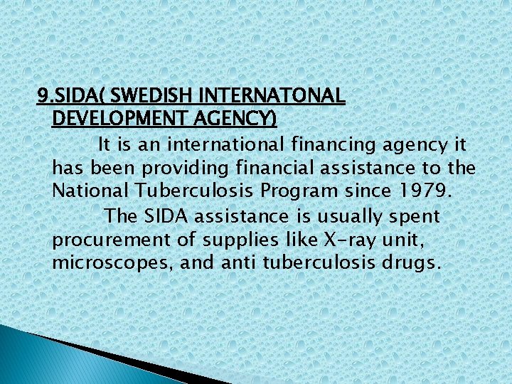 9. SIDA( SWEDISH INTERNATONAL DEVELOPMENT AGENCY) It is an international financing agency it has