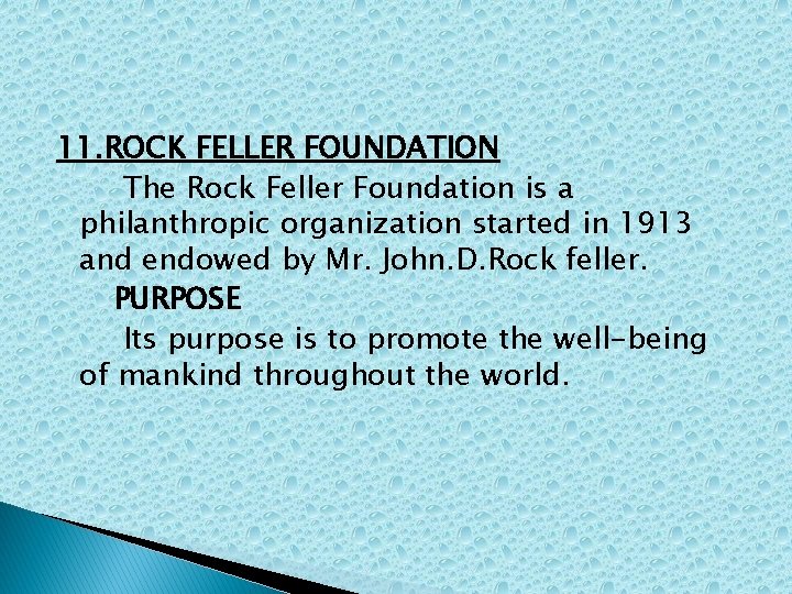 11. ROCK FELLER FOUNDATION The Rock Feller Foundation is a philanthropic organization started in