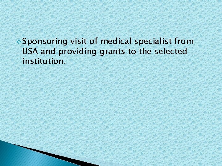 v Sponsoring visit of medical specialist from USA and providing grants to the selected