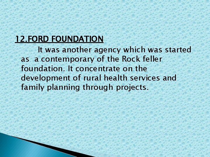 12. FORD FOUNDATION It was another agency which was started as a contemporary of