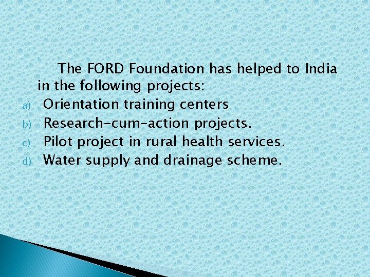 a) b) c) d) The FORD Foundation has helped to India in the following