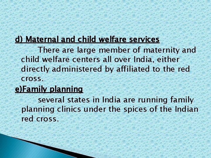 d) Maternal and child welfare services There are large member of maternity and child