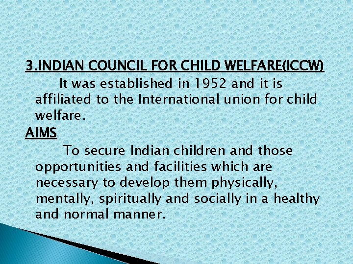 3. INDIAN COUNCIL FOR CHILD WELFARE(ICCW) It was established in 1952 and it is