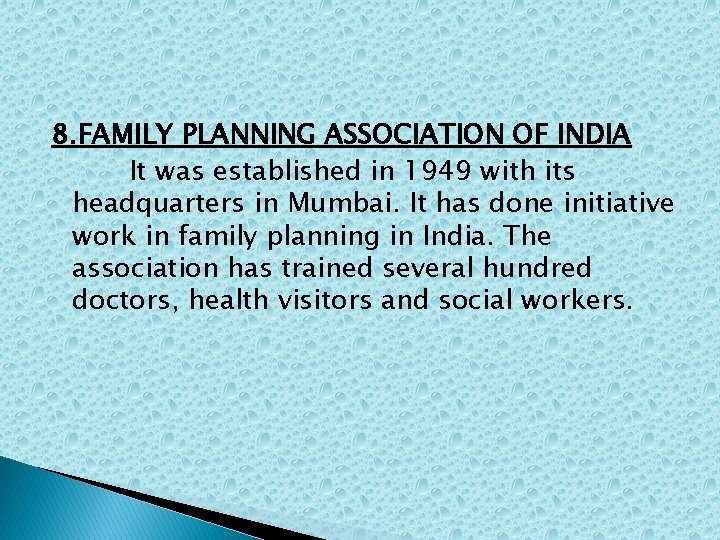 8. FAMILY PLANNING ASSOCIATION OF INDIA It was established in 1949 with its headquarters