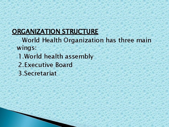 ORGANIZATION STRUCTURE World Health Organization has three main wings: 1. World health assembly 2.