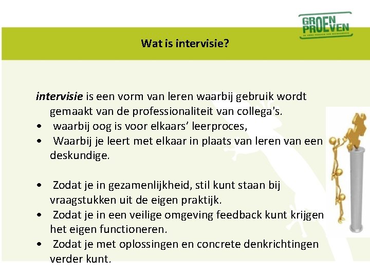 Wat is intervisie? intervisie is een vorm van leren waarbij gebruik wordt gemaakt van