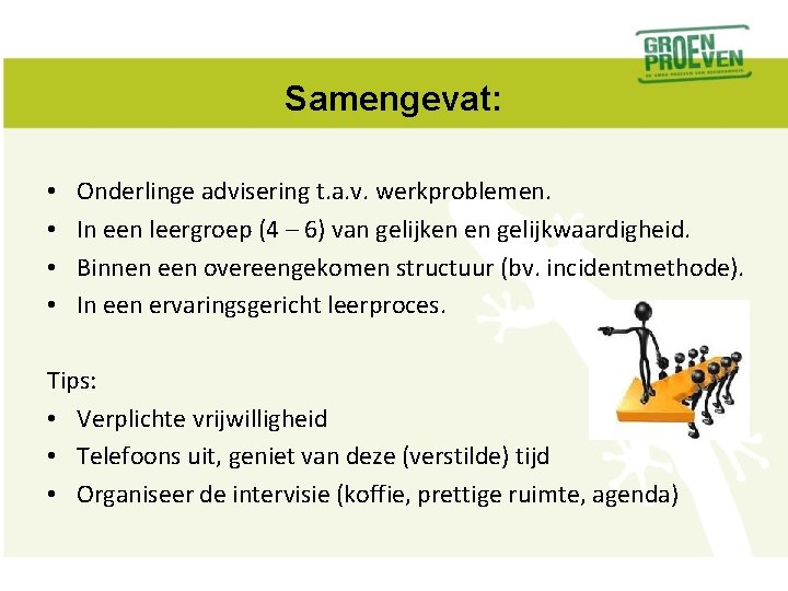 Samengevat: • • Onderlinge advisering t. a. v. werkproblemen. In een leergroep (4 –