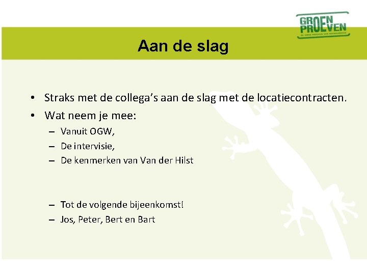 Aan de slag • Straks met de collega’s aan de slag met de locatiecontracten.