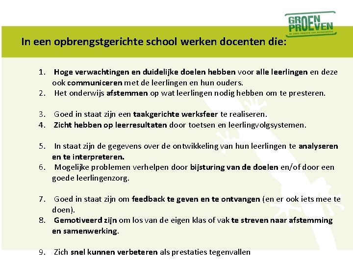 In een opbrengstgerichte school werken docenten die: 1. Hoge verwachtingen en duidelijke doelen hebben