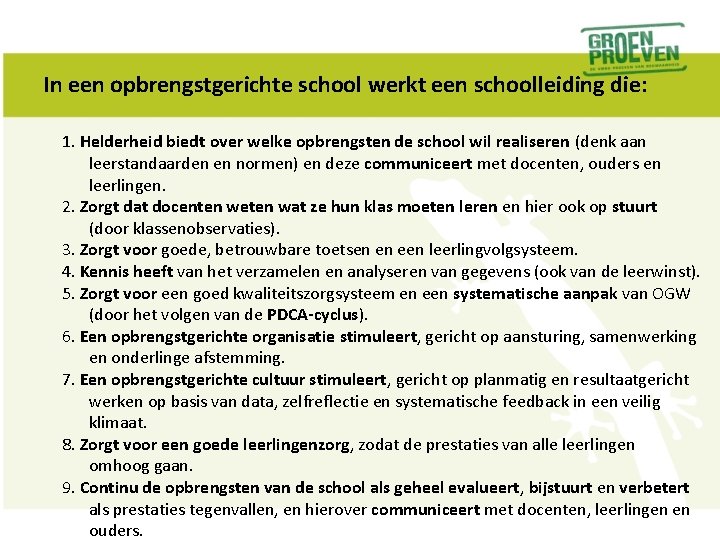 In een opbrengstgerichte school werkt een schoolleiding die: 1. Helderheid biedt over welke opbrengsten