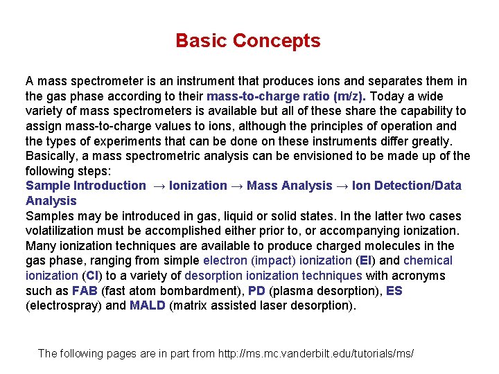 Basic Concepts A mass spectrometer is an instrument that produces ions and separates them