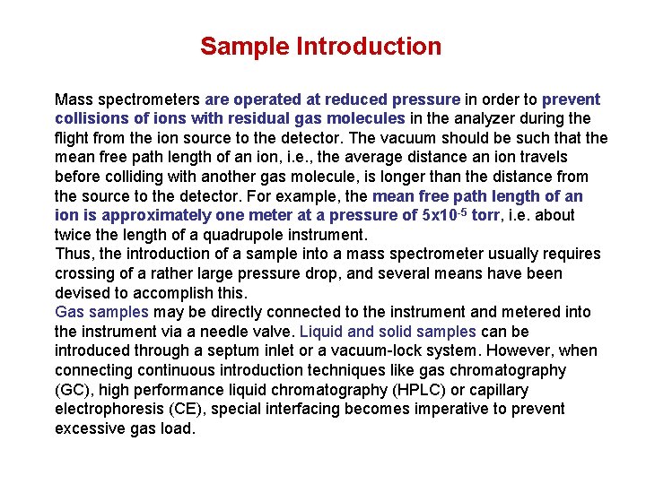 Sample Introduction Mass spectrometers are operated at reduced pressure in order to prevent collisions