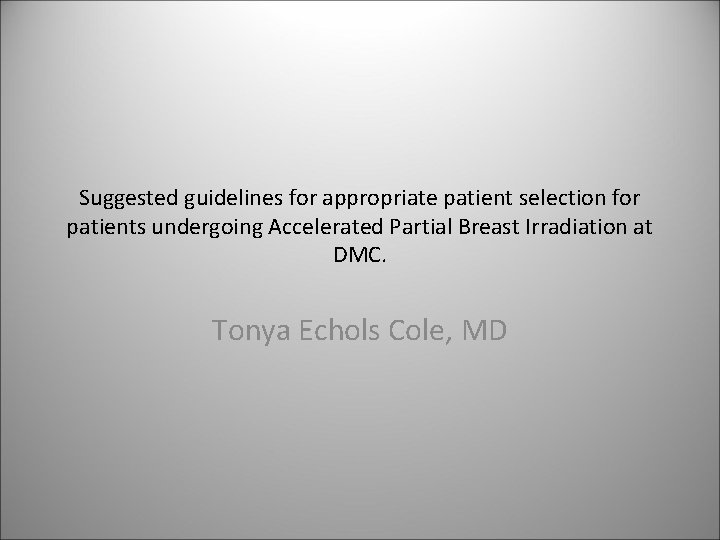 Suggested guidelines for appropriate patient selection for patients undergoing Accelerated Partial Breast Irradiation at