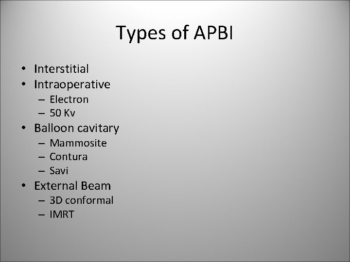 Types of APBI • Interstitial • Intraoperative – Electron – 50 Kv • Balloon