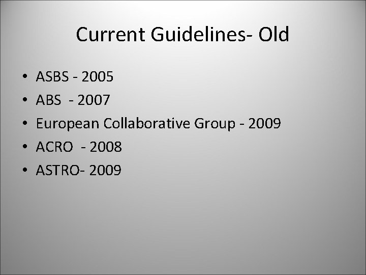 Current Guidelines- Old • • • ASBS - 2005 ABS - 2007 European Collaborative